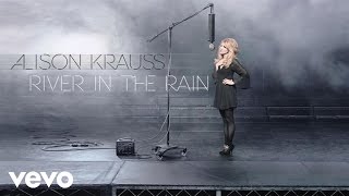 Alison Krauss - River In The Rain (Audio)