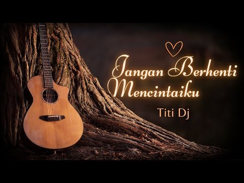 Titi DJ - Jangan Berhenti Mencintaiku - Lirik