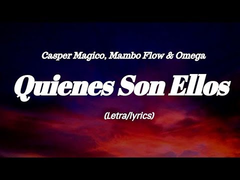Casper Magico, Mambo Flow & Omega - Quienes Son Ellos (Lyrics/Letra)