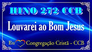 HINO 272 - Louvarei ao Bom Jesus - (ACÚSTICO PIANO) - HINOS CCB COM LETRAS