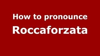 How to pronounce Roccaforzata