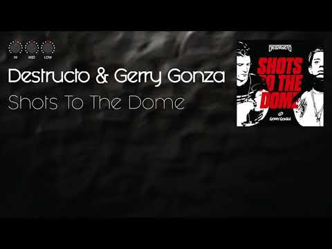 Destructo & Gerry Gonza - Shots To The Dome