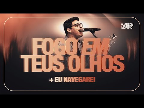 Fogo Em Teus Olhos  - Jadson Moreno -  Ministração Ao Vivo