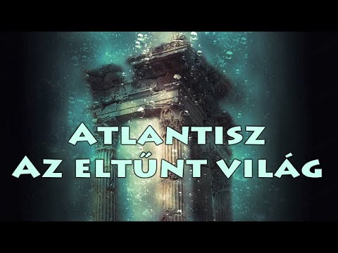 Atlantisz - Az eltűnt világ - Dokumentumfilm | Atlantis The Lost World - Documentary