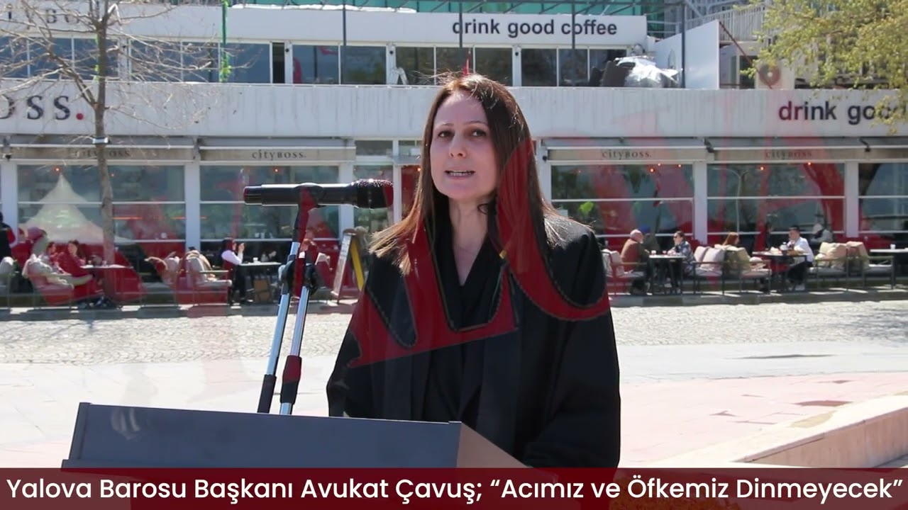 Yalova Barosu Başkanı Avukat Çavuş; “Acımız ve Öfkemiz Dinmeyecek”