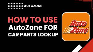 How to Use AutoZone for Car Parts Lookup