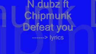 N dubz ft Chipmunk - Defeat you lyrics