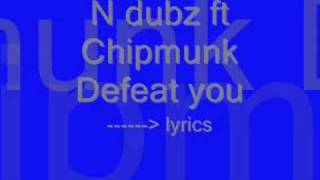 N dubz ft Chipmunk - Defeat you lyrics