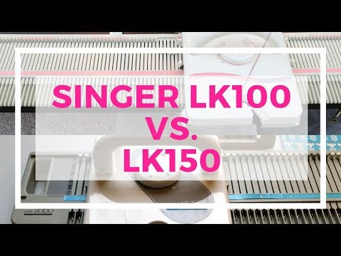 Singer LK100 vs LK150 knitting machine