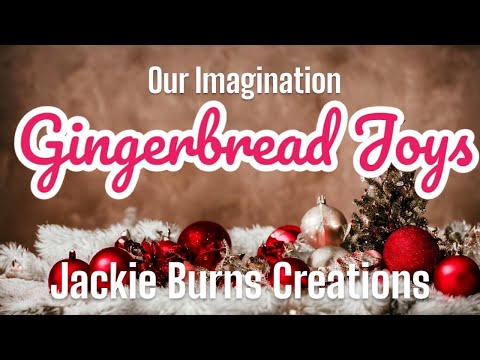 Our Imaginations Gingerbread Joys