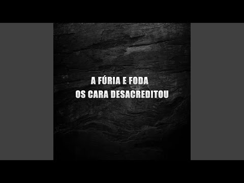 A Fúria e Foda os Cara Desacreditou