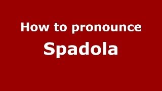 How to pronounce Spadola