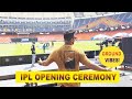 Tata IPL 2023 Opening Ceremony VLOG From Ground Watch Dhoni Pandya So Close VRFIT