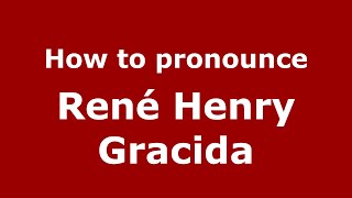 How to pronounce René Henry Gracida