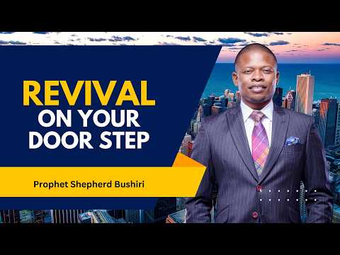 REVIVAL ON YOUR DOORSTEP | PROPHET SHEPHERD BUSHIRI