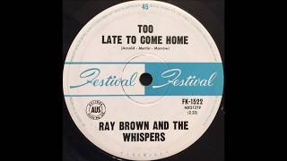 Too Late To Come Home - - Ray Brown & The Whis