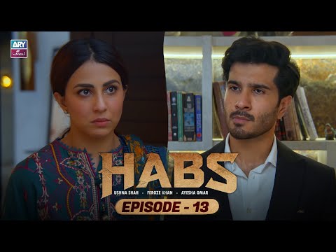 Habs Episode 13 | Ushna Shah | Feroze Khan | Ayesha Omar | ARY Zindagi Drama