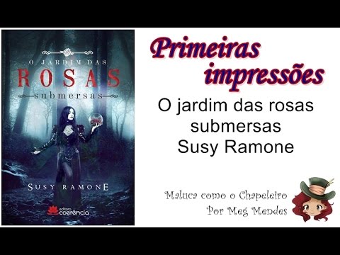 PRIMEIRAS IMPRESSES | O jardim das rosas submersas - Susy Ramone