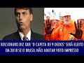 "Se as urnas não forem substituídas por voto impresso teremos Lula como presidente em 2018" diz Bolsonaro