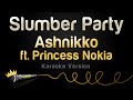 Ashnikko Ft Princess Nokia Slumber Party Karaoke Version