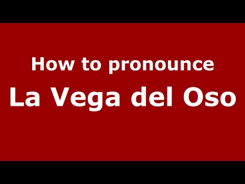 How to pronounce La Vega del Oso (Mexico/Mexican Spanish) - PronounceNames.com