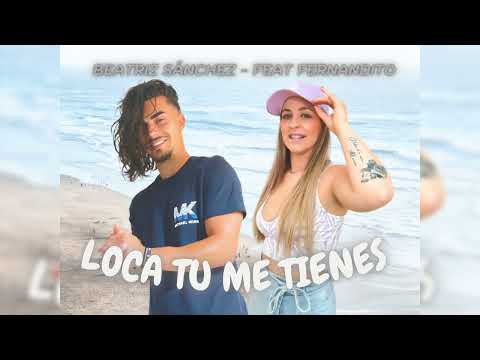 BEATRIZ SÁNCHEZ feat. FERNANDITO - Loca tu me tienes (Video Official)