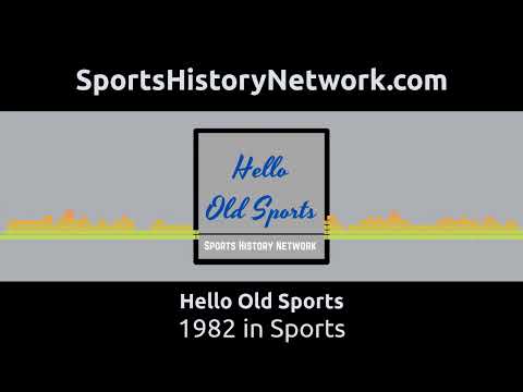 Hello Old Sports - 1982 in Sports