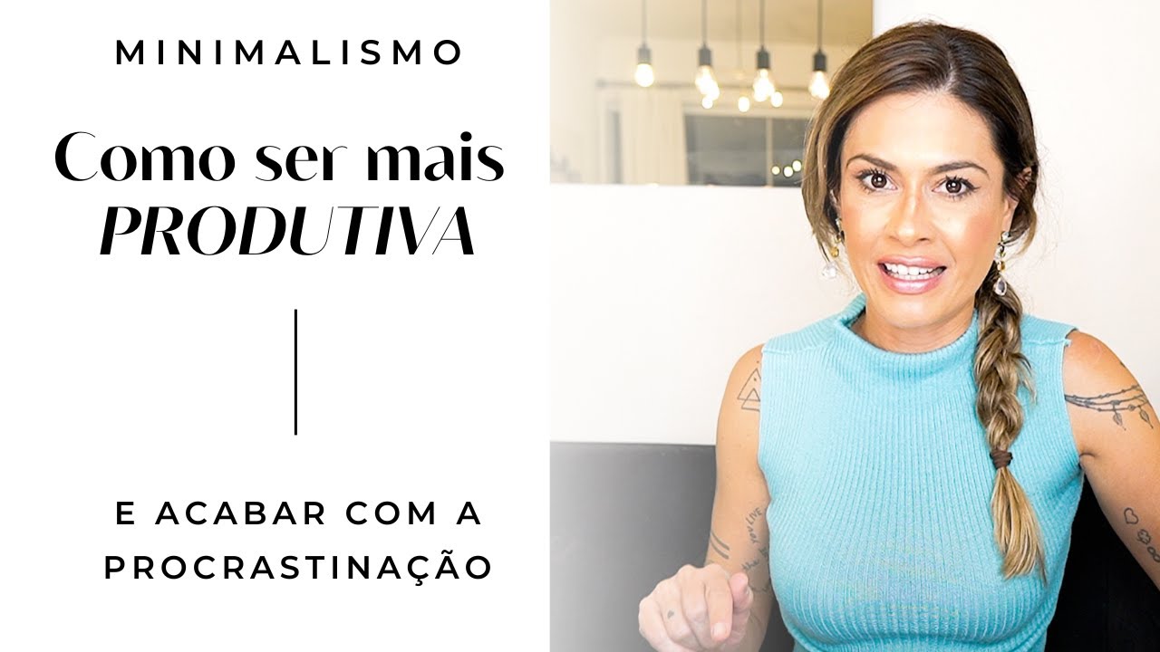 MINIMALISMO: COMO SER MAIS PRODUTIVO E ACABAR COM A PROCRASTINAÇÃO (com o Planejamento Semanal)