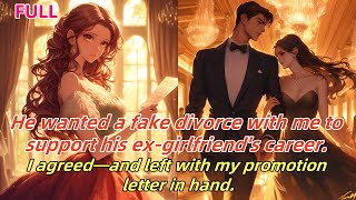 📕He planned a fake divorce to support his ex’s career. I agreed and left with a promotion letter.