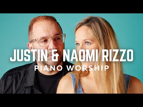 Justin and Naomi Rizzo - Gentle Piano Worship