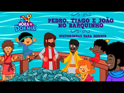 Pedro, Tiago e João no Barquinho - 3 Palavrinhas - Hora de Dormir com Historinha - Pra.Naiane Câmara
