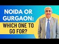 Noida Or Gurgaon Which One To Go For Part 1
