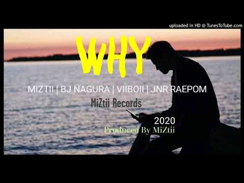 MiZtii ft BJ Nagura, ViiBoii & JnrRaepom- Why (2020)