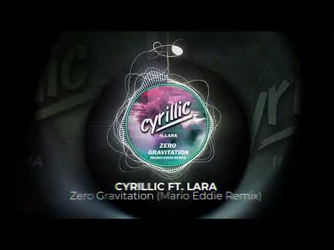 Cyrillic - Zero Gravitation ft. Lara [Mario Eddie Remix]