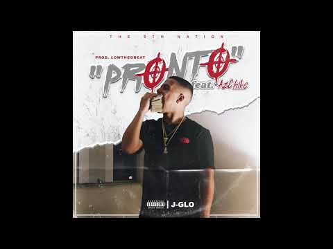 J-Glo Ft. AzChike - ''Pronto'' [Prod. by LowTheGreat]