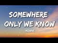 Keane - Somewhere Only We Know | Sia, Ed Sheeran, CKay (Lyrics)