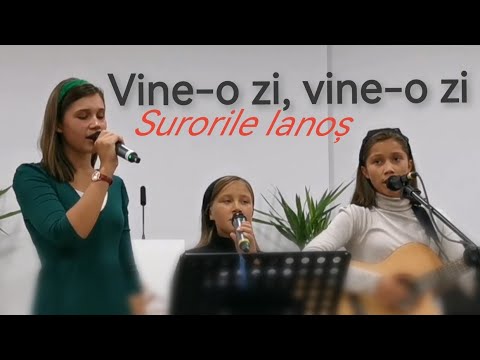 Vine-o zi, vine-o zi | Surorile Ianoș