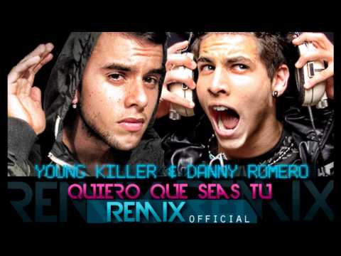 Young Killer ft. Danny Romero - Quiero que seas tú ( Official Remix )