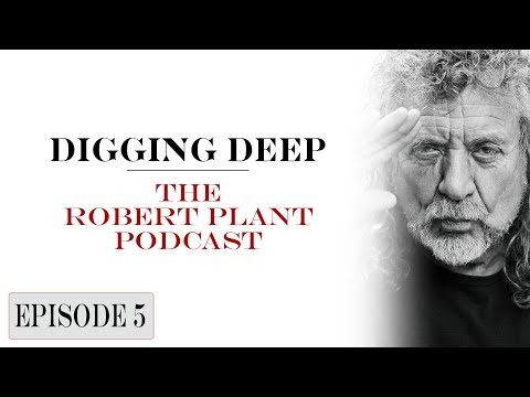 Digging Deep, The Robert Plant Podcast - Episode 5 - Nothin'