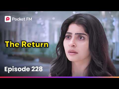 Episode 228 | The Return | Pocket FM