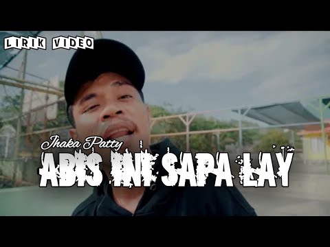 Abis ini sapa lay - Jhaka Patty (lirik video)