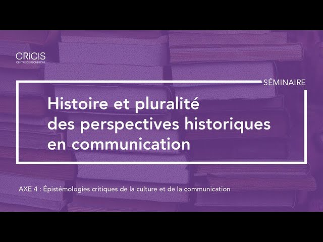 Séminaire: «Histoire et pluralité des perspectives historiques en communication»