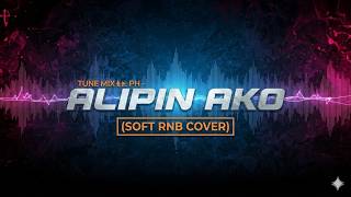 Download lagu ALIPIN AKO - TUNE MIX PH (SOFT RNB COVER) mp3