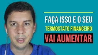 Faça Isso E O Seu Termostato Financeiro Vai Aumentar…