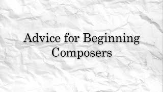 Advice for Beginning Composers That You Need to Hear