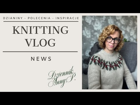 Knitting Vlog NEWS: Co Teraz Dziergam? 🌿 Włóczki, Inspiracje, Polecenia! Dziennik Anny P