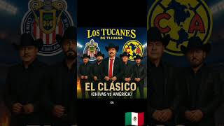 Tucanes de Tijuana corrido: “El Clásico (Chivas vs América)” 🐐🦅⚽💥 #ElClásico #LosTucanesDeTijuana