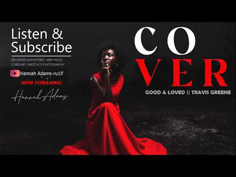 Good and Loved ( cover by Hannah Adams) #travisgreene