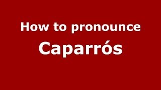 How to pronounce Caparrós