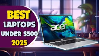 8 BEST LAPTOPS UNDER $500 IN 2026
